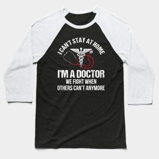 I Can_t Stay At Home I_m A Doctor Baseball T-Shirt